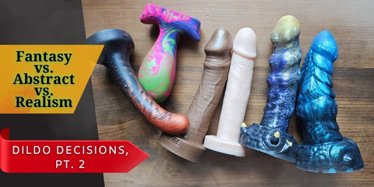 Abstract vs. Realistic vs. Fantasy Dildos, 3 Texture Choices: How Much?